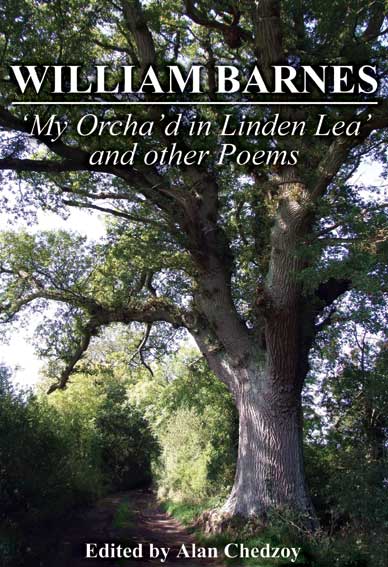 William Barnes 'My Orcha'd in Linden Lea' and other Poems edited by Alan Chedzoy William Barnes 'My Orcha'd in Linden Lea' and other Poems edited by Alan Chedzoy