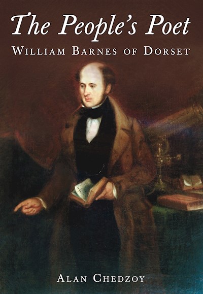 The People's Poet William Barnes of Dorset by Dr Alan Chedzoy